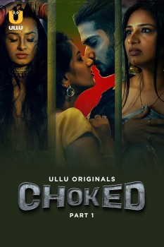 Download [18+] Choked  Part 1 (2023) Hindi Ullu Originals Web Series HDRip 1080p | 720p | 480p [200MB] download