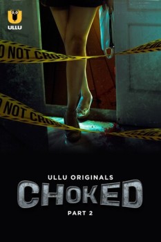Download [18+] Choked Part 2 (2023) Hindi Ullu Originals Web Series HDRip 1080p | 720p | 480p [200MB] download