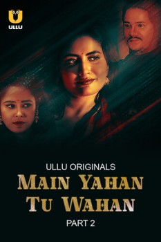 Download [18+] Main Yahan Tu Wahan Part 2 (2023) Hindi Ullu Originals Web Series HDRip 1080p | 720p | 480p [350MB] download