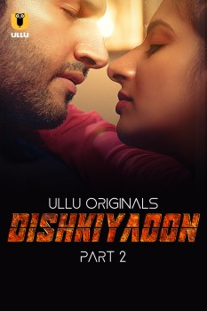 Download [18+] Dishkiyaoon Part 1 (2024) Hindi Ullu Originals Web Series HDRip 1080p | 720p | 480p [350MB] download